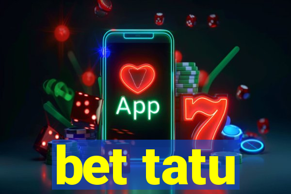 bet tatu